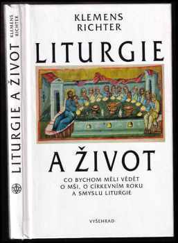 Liturgie a život: Co bychom měli vědět o mši, o církevním roku a smyslu liturgie