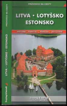 Litva ; Lotyšsko ; Estonsko : podrobné a přehledné informace o historii, kultuře, přírodě a turistickém zázemí pobaltských republik