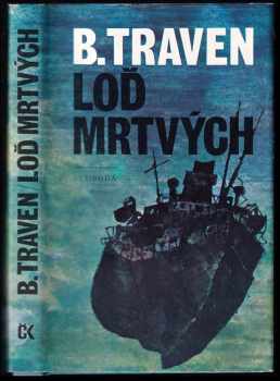 Bruno Traven: Loď mrtvých : příběh amerického námořníka