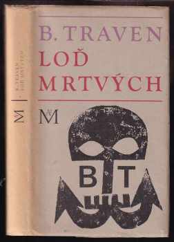 Loď mrtvých : příběh amerického námořníka - Bruno Traven (1968, Mladá fronta) - ID: 530559