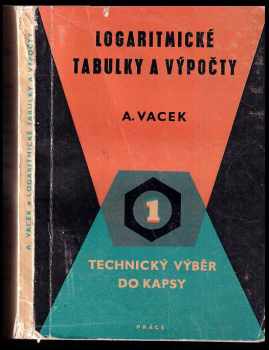 Logaritmické tabulky a výpočty : Početní návod pro praxi a pomůcka pro odb školy : Určeno pro dělníky, učně a studenty.