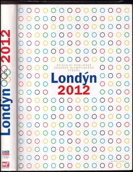 Londýn 2012 : oficiální publikace Českého olympijského výboru