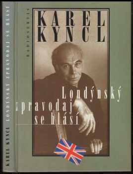 Karel Kyncl: Londýnský zpravodaj se hlásí - reportáže, fejetony, poznámky a rozhovory z Británie