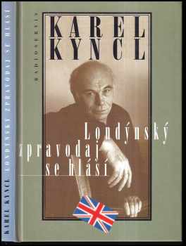 Londýnský zpravodaj se hlásí - reportáže, fejetony, poznámky a rozhovory z Británie - Karel Kyncl (1997, Radioservis) - ID: 344050