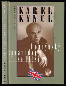 Londýnský zpravodaj se hlásí - reportáže, fejetony, poznámky a rozhovory z Británie - Karel Kyncl (1997, Radioservis) - ID: 541772