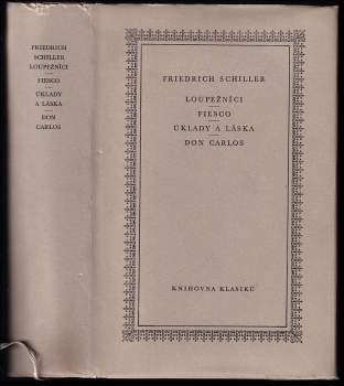 Friedrich Schiller: Loupežníci ; Fiesco ; Úklady a láska ; Don Carlos