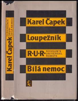 Karel Čapek: Loupežník ; R.U.R. : Rossum's Universal Robots ; Bílá nemoc
