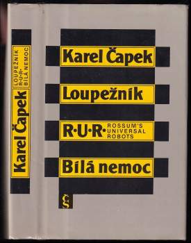 Karel Čapek: Loupežník ; R.U.R. : Rossum's Universal Robots ; Bílá nemoc