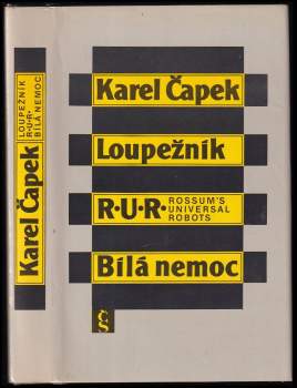 Karel Čapek: Loupežník ; R.U.R. : Rossum's Universal Robots ; Bílá nemoc