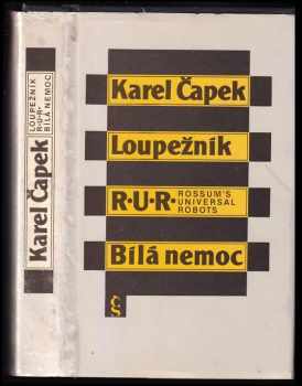 Karel Čapek: Loupežník ; R.U.R. Rossum's Universal Robots ; Bílá nemoc