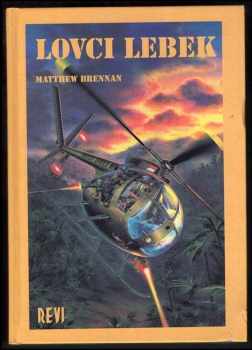 Matthew Brennan: Lovci lebek : příběhy mužů 1. squadrony 9. kavalérie Vietnam, 1965-1971