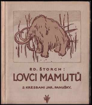 Eduard Štorch: Lovci mamutů : Čtení o praobyvatelích země České