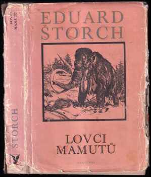 Lovci mamutů : román z pravěku : [pro čtenáře od 9 let : povinná školní četba] - Eduard Štorch (1983, Albatros) - ID: 721977