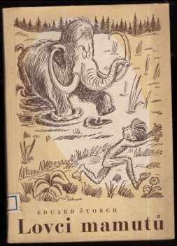 Lovci mamutů na Bílé skále : čtení o praobyvatelích země České - Eduard Štorch (1946, Státní nakladatelství) - ID: 163307