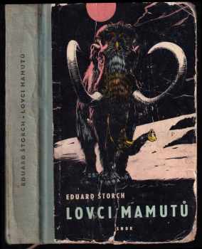 Lovci mamutů : román z pravěku - Eduard Štorch (1962, Státní nakladatelství dětské knihy) - ID: 818862