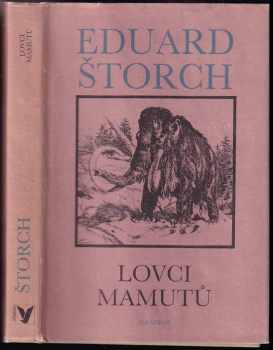 Eduard Štorch: Lovci mamutů : román z pravěku