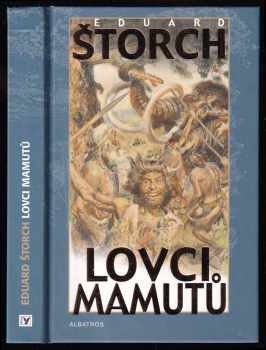 Lovci mamutů : román z pravěku - Eduard Štorch (2006, Albatros) - ID: 749065