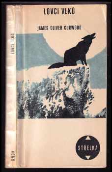 Lovci vlků - James Oliver Curwood (1968, Státní nakladatelství dětské knihy) - ID: 118724