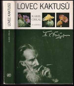 Lovec kaktusů : [A. V. Frič] - Karel Crkal (1983, Academia) - ID: 754502