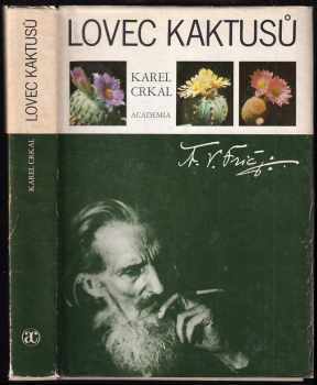 Lovec kaktusů : [A. V. Frič] - Karel Crkal (1983, Academia) - ID: 720528