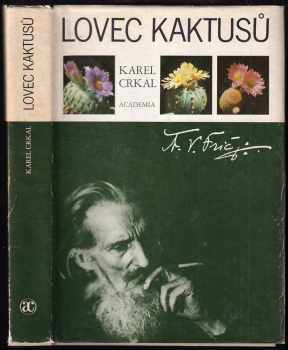 Lovec kaktusů : [A. V. Frič] - Alberto Vojtěch Frič, Karel Crkal (1983, Academia) - ID: 720528