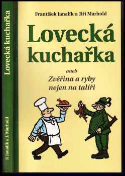 Lovecká kuchařka, aneb, Zvěřina a ryby nejen na talíři