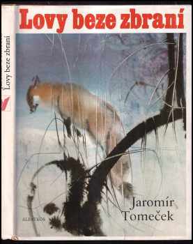 Lovy beze zbraní : [výbor próz : pro čtenáře od 12 let] - Jaromír Tomeček (1982, Albatros) - ID: 440096