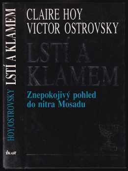 Lstí a klamem : znepokojivý pohled do nitra Mosadu - Claire Hoy, Victor Ostrovsky (1991, Ikar) - ID: 851631