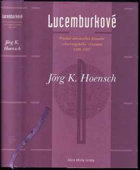 Jörg K Hoensch: Lucemburkové