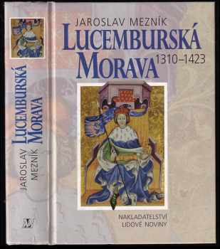 Jaroslav Mezník: Lucemburská Morava : 1310-1423