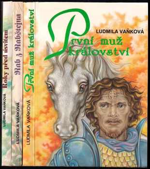 Ludmila Vaňková: Lucemburská trilogie: První muž království + Rab z Rabštejna + Roky před úsvitem