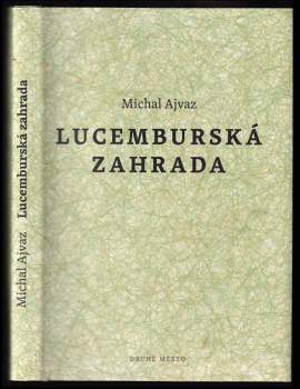 Michal Ajvaz: Lucemburská zahrada