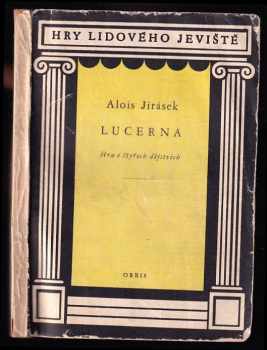 Alois Jirásek: Lucerna - Hra o 4 dějstvích