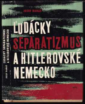 Jozef Danáš: Ľudácky separatizmus a hitlerovské Německo