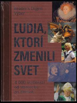 Ľudia, ktorí zmenili svet : 4000 tisíc osobností od staroveku po dnešok