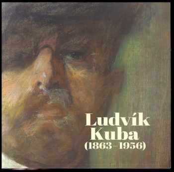 Ludvík Kuba: Ludvík Kuba (1863-1956) - poslední impresionista