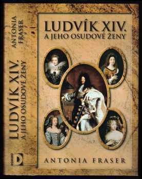 Ludvík XIV. a jeho osudové ženy