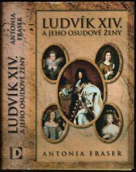 Ludvík XIV. a jeho osudové ženy