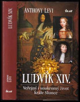 Ludvík XIV : veřejný i soukromý život krále Slunce