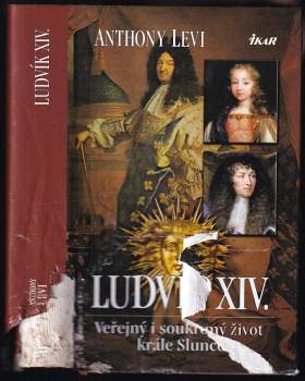 Ludvík XIV : veřejný i soukromý život krále Slunce