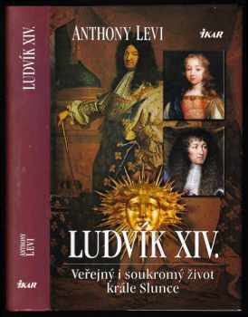 Ludvík XIV : veřejný i soukromý život krále Slunce