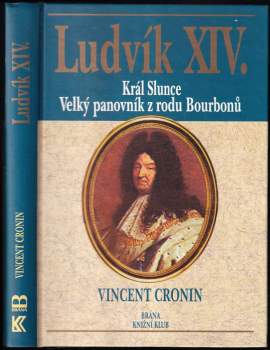 Ludvík XIV : král Slunce, velký panovník z rodu Bourbonů