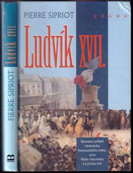Ludvík XVII : neznámý příběh následníka francouzského trůnu, syna Marie Antoinetty a Ludvíka XVI