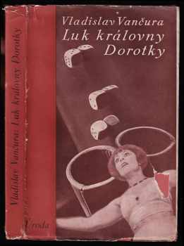Luk královny Dorotky : povídky - Vladislav Vančura (1932, Melantrich) - ID: 497895