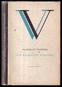 Luk královny Dorotky : povídky - Vladislav Vančura (1947, Družstevní práce) - ID: 504729