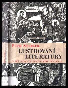 P Steiner: Lustrování literatury - česká fikce v politickém kontextu