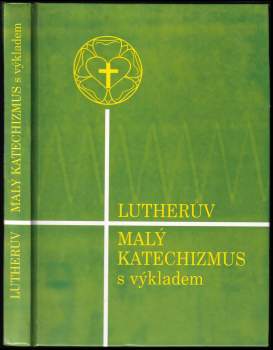 Martin Luther: Lutherův malý katechismus s výkladem