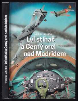 Vratislav Vyhlídka: Lví stíhač a Černý orel nad Madridem