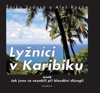 Lyžníci v Karibiku, aneb, Jak jsme se nezabili při bloudění džunglí