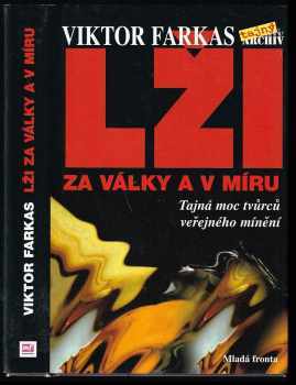 Lži za války a v míru : tajná moc tvůrců veřejného mínění - Viktor Farkas (2006, Mladá fronta) - ID: 1006980